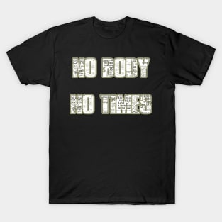 No body no times T-Shirt